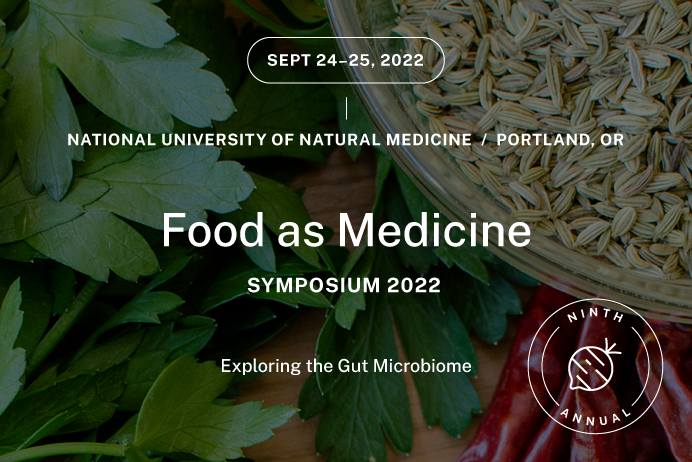 The 2022 Food as Medicine Symposium will take place on September 24-26 at the National University of Natural Medicine in Portland, Oregon.